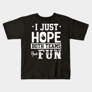 I Just Hope Both Teams Kids T-Shirt